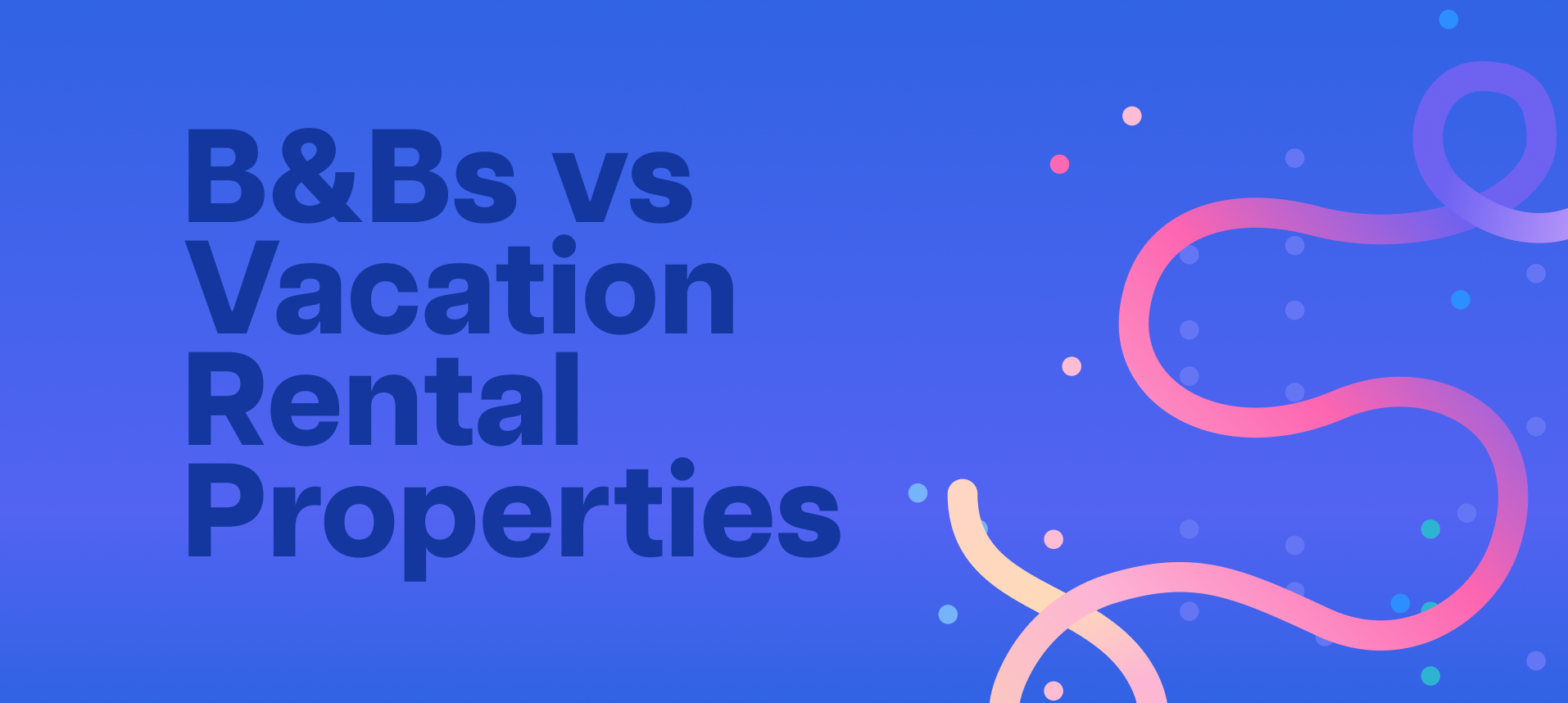 The Differences between B&Bs and Vacation Rental Properties